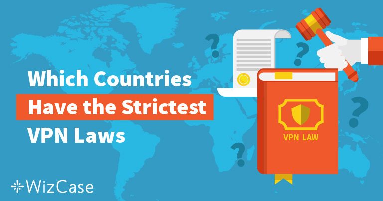 Countries with the Strictest VPN Laws and How to Get Around Them