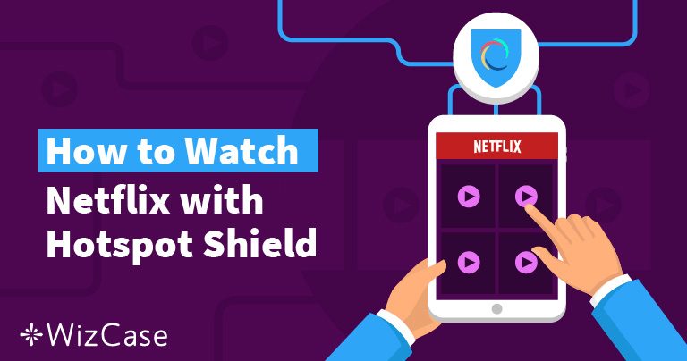 Does Netflix Work with Hotspot Shield? (Tested 2026)