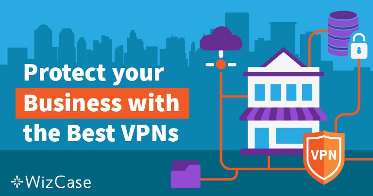 4 Best VPNs for Your Small Business (Updated 2026)